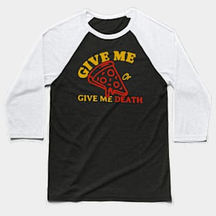 Give Me Pizza Or Give Me Death Baseball T-Shirt